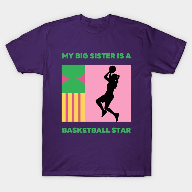 My Sister is a Basketball Star! T-Shirt by Hayden Mango Collective 